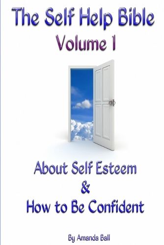 Cover image for The Self Help Bible - Volume 1 About Self Esteem & How to be Confident