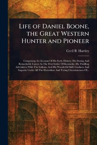 Cover image for Life of Daniel Boone, the Great Western Hunter and Pioneer