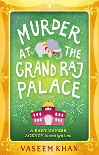 Cover image for Murder at the Grand Raj Palace: Baby Ganesh Agency Book 4