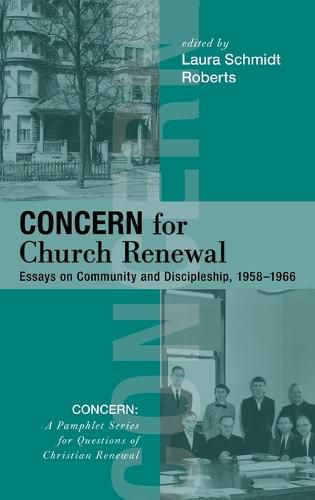 Concern for Church Renewal: Essays on Community and Discipleship, 1958-1966