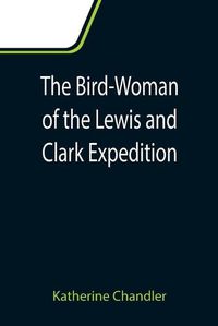 Cover image for The Bird-Woman of the Lewis and Clark Expedition