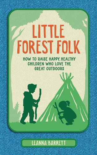 Cover image for Little Forest Folk: How to Raise Happy, Healthy Children Who Love the Great Outdoors