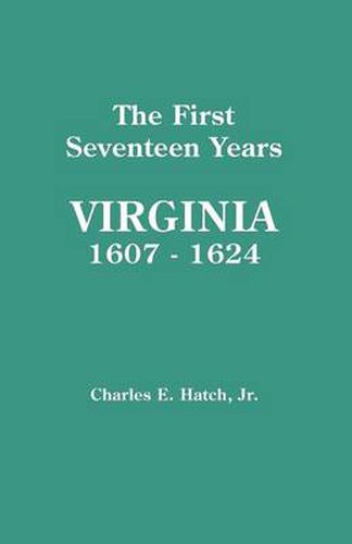 Cover image for The First Seventeen Years: Virginia, 1607-1624