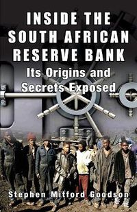 Cover image for Inside the South African Reserve Bank: Its Origins and Secrets Exposed
