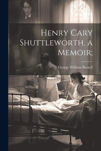 Cover image for Henry Cary Shuttleworth, a Memoir;