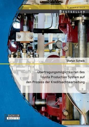 Cover image for UEbertragungsmoeglichkeiten des Toyota Production System auf den Prozess der Kreditsachbearbeitung