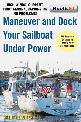 Cover image for Maneuver and Dock Your Sailboat Under Power: High Winds, Current, Tight Marina, Backing In? No Problems!