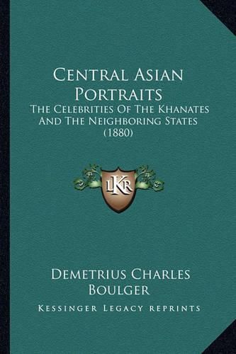 Cover image for Central Asian Portraits: The Celebrities of the Khanates and the Neighboring States (1880)