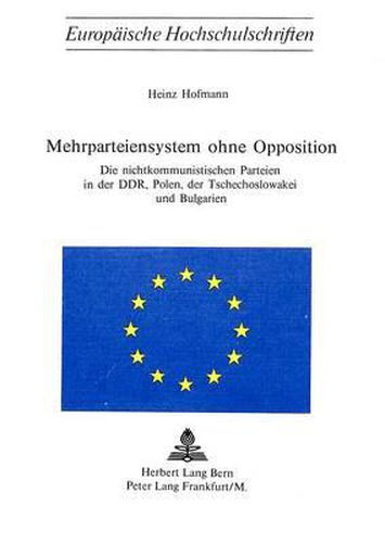 Cover image for Mehrparteiensystem Ohne Opposition: Die Nichtkommunistischen Parteien in Der Ddr, Polen, Der Tschechoslowakei Und Bulgarien