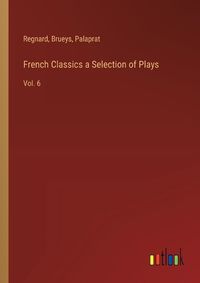 Cover image for French Classics a Selection of Plays