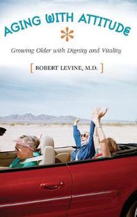 Cover image for Aging with Attitude: Growing Older with Dignity and Vitality