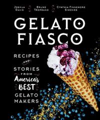 Cover image for Gelato Fiasco: Recipes and Stories from America's Best Gelato Makers