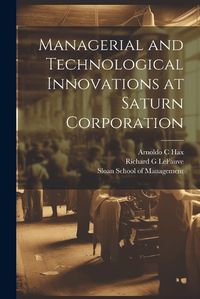 Cover image for Managerial and Technological Innovations at Saturn Corporation