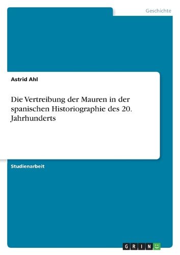 Cover image for Die Vertreibung der Mauren in der spanischen Historiographie des 20. Jahrhunderts