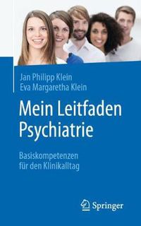 Cover image for Mein Leitfaden Psychiatrie: Basiskompetenzen fur den Klinikalltag