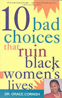 Cover image for Ten Bad Choices That Ruin Black Women's Lives