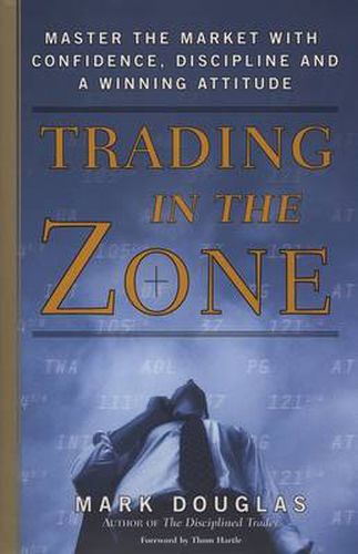 Cover image for Trading in the Zone: Master the Market with Confidence, Discipline, and a Winning Attitude