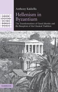 Cover image for Hellenism in Byzantium: The Transformations of Greek Identity and the Reception of the Classical Tradition