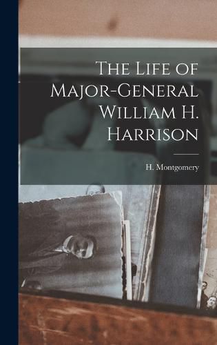 The Life of Major-General William H. Harrison