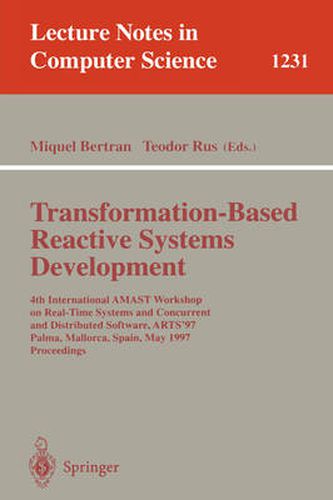 Cover image for Transformation-Based Reactive Systems Development: 4th International AMAST Workshop on Real-Time Systems and Concurrent and Distributed Software, ARTS'97, Palma, Mallorca, Spain, May 21 - 23, 1997, Proceedings