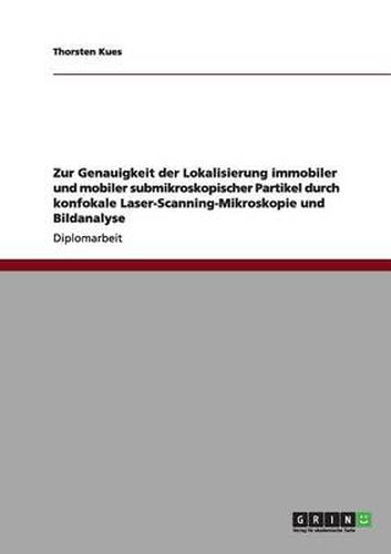 Cover image for Zur Genauigkeit der Lokalisierung immobiler und mobiler submikroskopischer Partikel durch konfokale Laser-Scanning-Mikroskopie und Bildanalyse