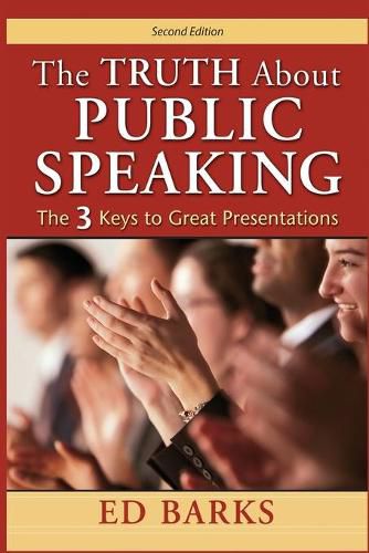 Cover image for The Truth About Public Speaking: The Three Keys to Great Presentations