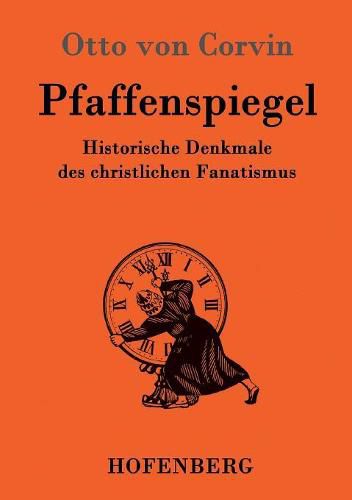 Pfaffenspiegel: Historische Denkmale des christlichen Fanatismus