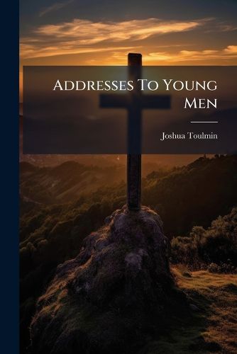 Cover image for Addresses to Young Men ...