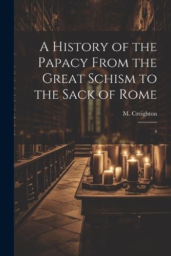 A History of the Papacy From the Great Schism to the Sack of Rome