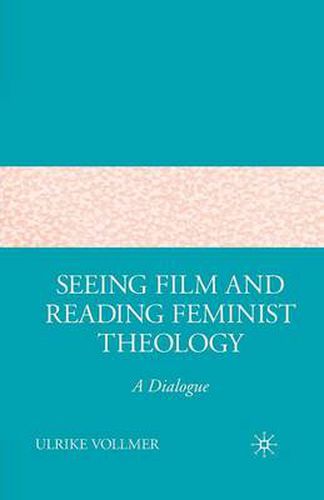 Cover image for Seeing Film and Reading Feminist Theology: A Dialogue