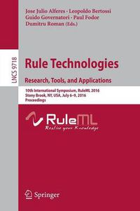 Cover image for Rule Technologies. Research, Tools, and Applications: 10th International Symposium, RuleML 2016, Stony Brook, NY, USA, July 6-9, 2016. Proceedings