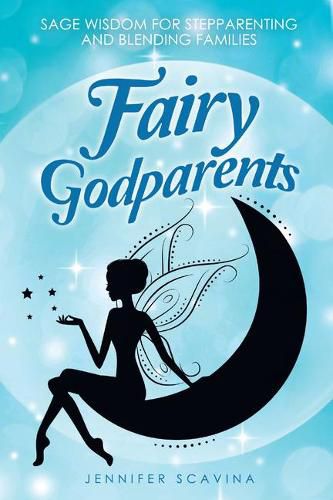 Cover image for Fairy Godparents: Sage Wisdom for Stepparenting and Blending Families