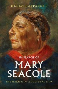 Cover image for In Search of Mary Seacole: The Making of a Cultural Icon