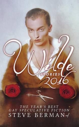 Cover image for Wilde Stories 2016: The Year's Best Gay Speculative Fiction
