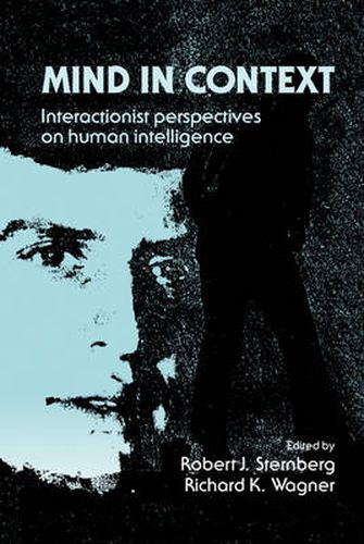 Mind in Context: Interactionist Perspectives on Human Intelligence