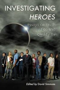 Cover image for Investigating Heroes: Essays on Truth, Justice and Quality TV