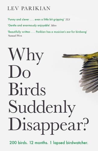 Why Do Birds Suddenly Disappear?: 200 birds. 12 months. 1 lapsed birdwatcher.