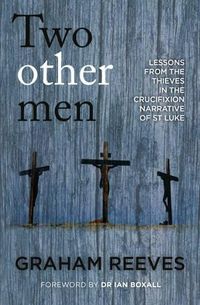 Cover image for Two Other Men: Lessons from the Thieves in the Crucifixion Narrative of St Luke