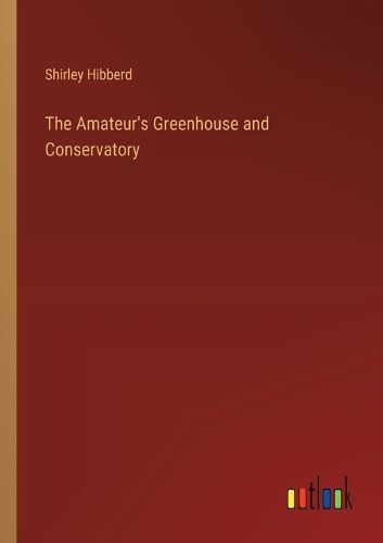 Cover image for The Amateur's Greenhouse and Conservatory