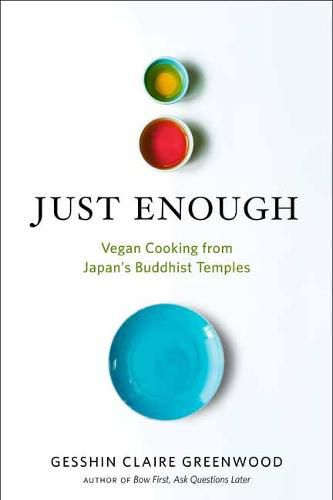 Cover image for Just Enough: Vegan Cooking and Stories from Japan's Buddhist Temples