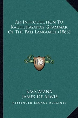 Cover image for An Introduction to Kachchayana's Grammar of the Pali Language (1863)