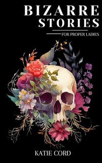 Cover image for Bizarre Stories for Proper Ladies