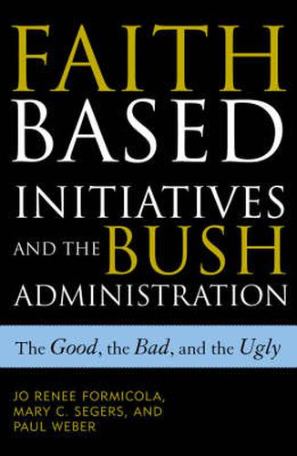 Faith-Based Initiatives and the Bush Administration: The Good, the Bad, and the Ugly