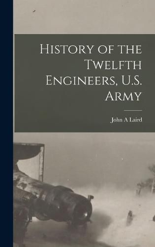 History of the Twelfth Engineers, U.S. Army