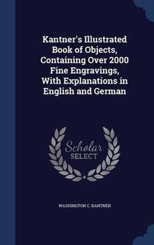 Cover image for Kantner's Illustrated Book of Objects, Containing Over 2000 Fine Engravings, with Explanations in English and German