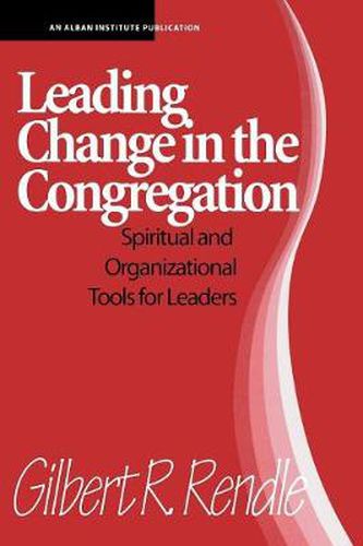 Cover image for Leading Change in the Congregation: Spiritual & Organizational Tools for Leaders