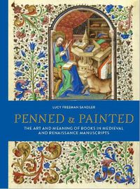 Cover image for Penned and Painted: The Art & Meaning of Books in Medieval and Renaissance Manuscripts