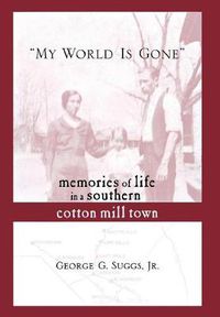 Cover image for My World is Gone: Memories of Life in a Southern Cotton Mill Town