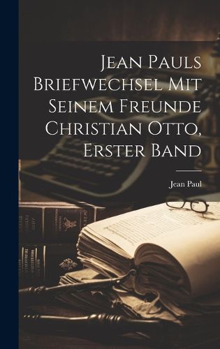 Cover image for Jean Pauls Briefwechsel Mit Seinem Freunde Christian Otto, Erster Band