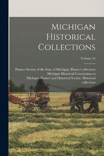 Cover image for Michigan Historical Collections; Volume 34